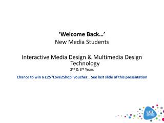 ‘Welcome Back…’ New Media Students Interactive Media Design &amp; Multimedia Design Technology