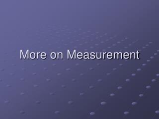More on Measurement