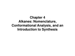 Chapter 4 Alkanes: Nomenclature, Conformational Analysis, and an Introduction to Synthesis