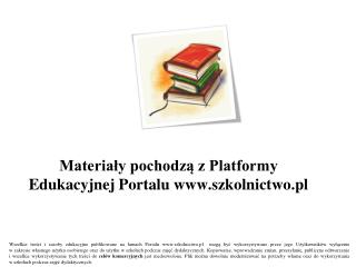 Materiały pochodzą z Platformy Edukacyjnej Portalu szkolnictwo.pl