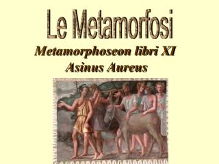 Metamorphoseon libri XI Asinus Aureus