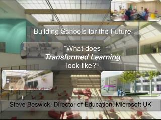 Building Schools for the Future “What does Transformed Learning look like?”