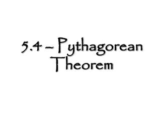 5.4 – Pythagorean Theorem