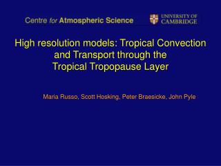 High resolution models: Tropical Convection and Transport through the Tropical Tropopause Layer