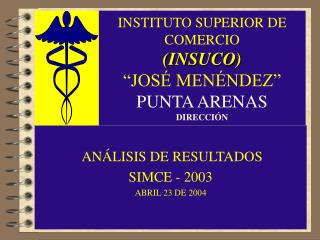 INSTITUTO SUPERIOR DE COMERCIO (INSUCO) “JOSÉ MENÉNDEZ” PUNTA ARENAS DIRECCIÓN