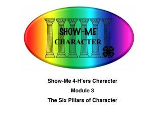 Show-Me 4-H’ers Character Module 3 The Six Pillars of Character