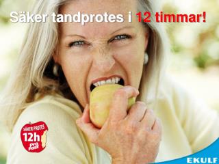 Säker tandprotes i 12 timmar!