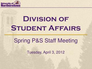 Division of Student Affairs Spring P&amp;S Staff Meeting Tuesday, April 3, 2012