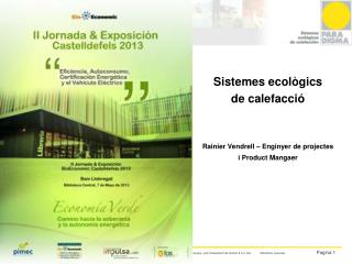 Sistemes ecològics d e calefacció Rainier Vendrell – Enginyer de projectes i Product Mangaer