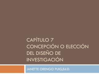 Capítulo 7 Concepción o elección del diseño de investigación