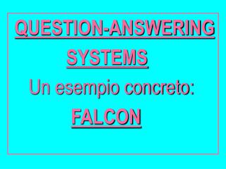 QUESTION-ANSWERING SYSTEMS Un esempio concreto: FALCON