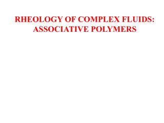 RHEOLOGY OF COMPLEX FLUIDS: ASSOCIATIVE POLYMERS