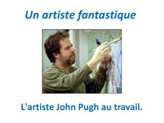 L'artiste John Pugh au travail.
