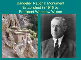 Bandelier National Monument Established in 1916 by President Woodrow Wilson