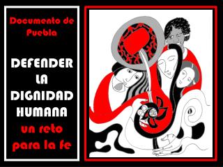 Documento de Puebla DEFENDER LA DIGNIDAD HUMANA un reto para la fe