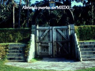 Abriendo puertas sin MIEDO ...