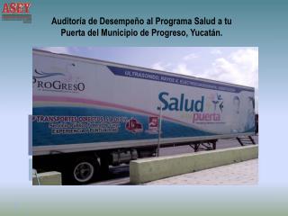 Auditoría de Desempeño al Programa Salud a tu Puerta del Municipio de Progreso, Yucatán.