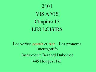 2101 VIS A VIS Chapitre 15 LES LOISIRS Les verbes courir et rire – Les pronoms interrogatifs