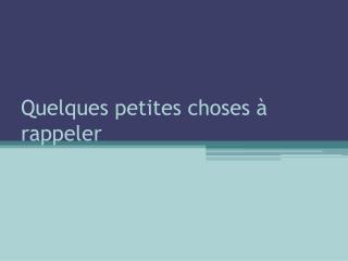 Quelques petites choses à rappeler