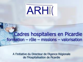 Cadres hospitaliers en Picardie formation – rôle – missions – valorisation