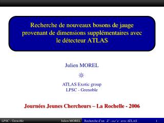 Julien MOREL ATLAS Exotic group LPSC - Grenoble