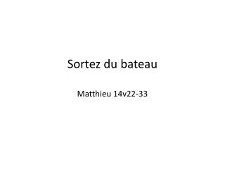 Sortez du bateau Matthieu 14v22-33
