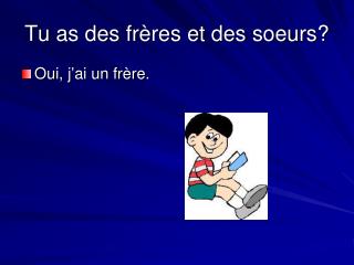 Tu as des fr ères et des soeurs ?