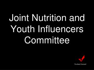 Joint Nutrition and Youth Influencers Committee