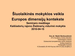 Doc.dr. Nijolė Bankauskienė KTU Socialinių mokslų fakulteto Edukologijos instituto