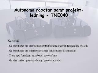 Autonoma robotar samt projekt-ledning - TNE040