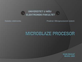 MICROBLAZE PROCESOR Igor Nikolić brd. 10029