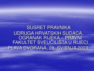 SUSRET PRAVNIKA UDRUGA HRVATSKIH SUDACA, OGRANAK RIJEKA – PRAVNI FAKULTET SVEUČILIŠTA U RIJECI