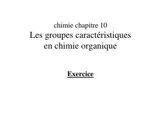 chimie chapitre 10 Les groupes caractéristiques en chimie organique