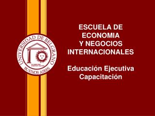 ESCUELA DE ECONOMIA Y NEGOCIOS INTERNACIONALES Educación Ejecutiva Capacitación