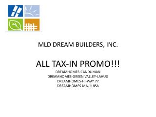 MLD DREAM BUILDERS, INC. ALL TAX-IN PROMO!!! DREAMHOMES-CANDUMAN DREAMHOMES-GREEN VALLEY-LAHUG