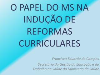 O PAPEL DO MS NA INDUÇÃO DE REFORMAS CURRICULARES