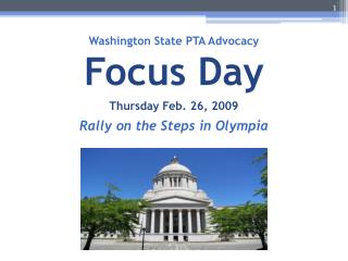 Washington State PTA Advocacy Focus Day Thursday Feb. 26, 2009 Rally on the Steps in Olympia