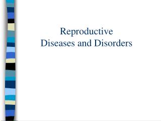 Reproductive Diseases and Disorders