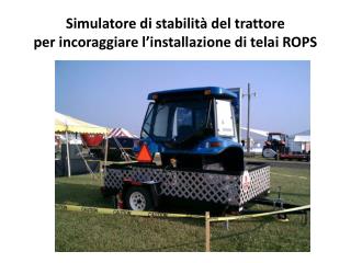 Simulatore di stabilità del trattore per incoraggiare l’installazione di telai ROPS