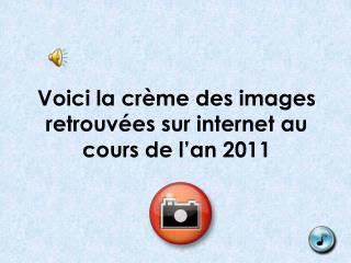 Voici la crème des images retrouvées sur internet au cours de l’an 2011