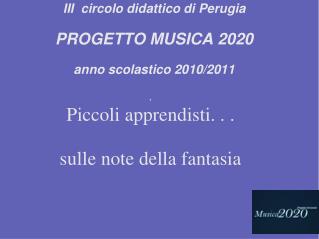 III circolo didattico di Perugia PROGETTO MUSICA 2020 anno scolastico 2010/2011