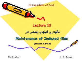 Lecture 10 نگهداري فايلهاي ايندکس دار Maintenance of Indexed files (Sections 7.5-7.6)