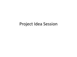 Project Idea Session