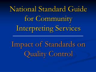 National Standard Guide for Community Interpreting Services Impact of Standards on Quality Control