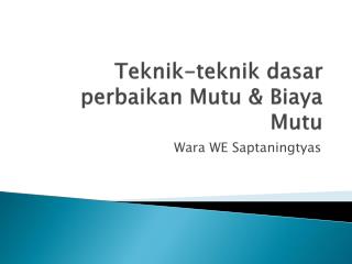 Teknik-teknik dasar perbaikan Mutu &amp; Biaya Mutu