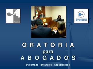 O R A T O R I A para A B O G A D O S Diplomado - Intensivo - Especializado