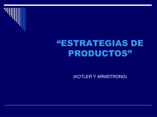 “ESTRATEGIAS DE PRODUCTOS” (KOTLER Y ARMSTRONG)