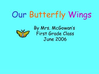 By Mrs. McGowan’s First Grade Class June 2006