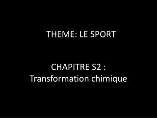CHAPITRE S2 : Transformation chimique
