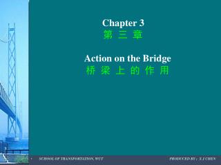 Chapter 3 第 三 章 Action on the Bridge 桥 梁 上 的 作 用